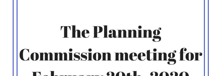 The Planning Commission for February 20, 2020 has been cancelled
